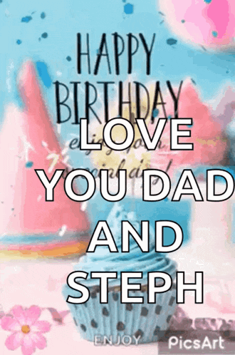 a birthday card with a cupcake and the words " happy birthday love you dad and steph "