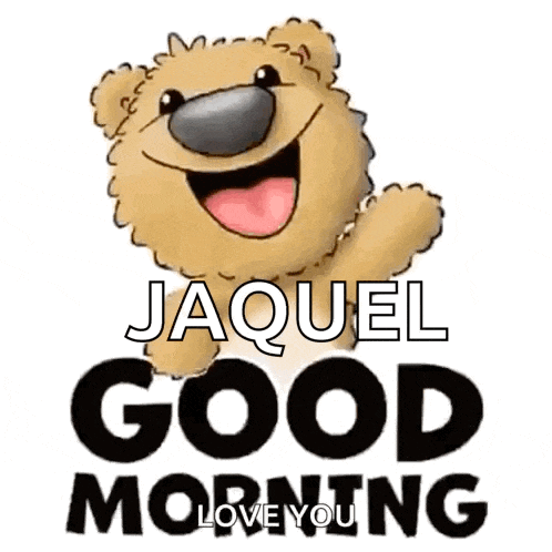 a cartoon teddy bear is smiling and saying good morning to jaquel .