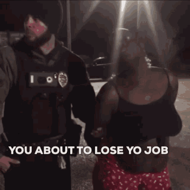 Detaining Lose Job GIF - Detaining Lose Job You About To Lose Yo Job GIFs
