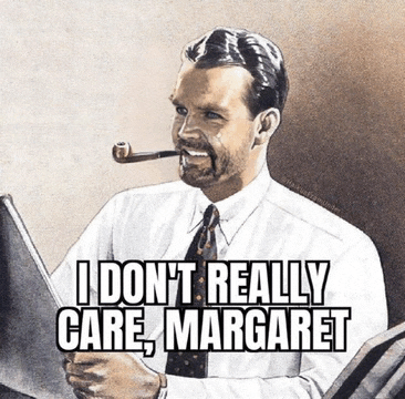a man with a pipe in his mouth says i do n't care margaret