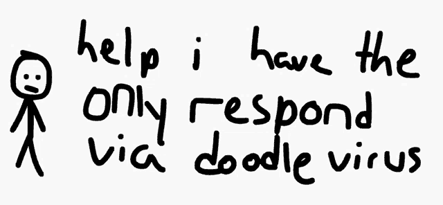 a stick figure says help i have the only response via doodle virus