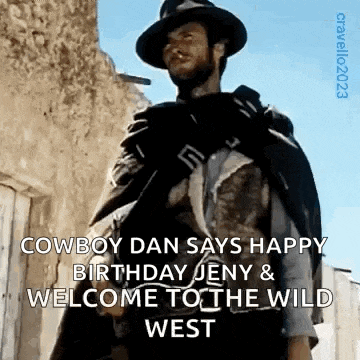 cowboy dan says happy birthday jeny & welcome to the wild west