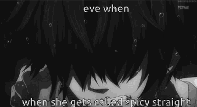 eve when when she gets called spicy straight is written on a black and white photo