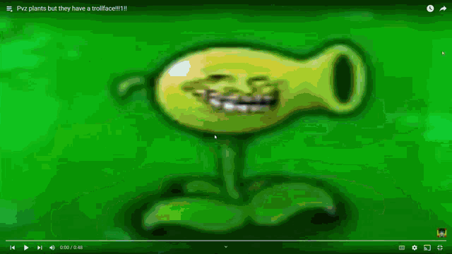 a video of plants but they have a troll face is playing