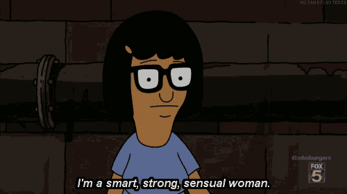 a cartoon character from bobs burgers says i 'm a smart strong sensual woman
