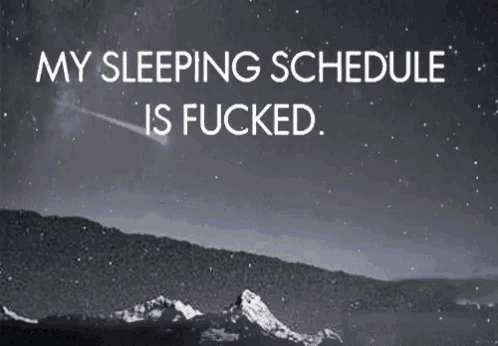 a picture of a mountain with the words `` my sleeping schedule is fucked '' .