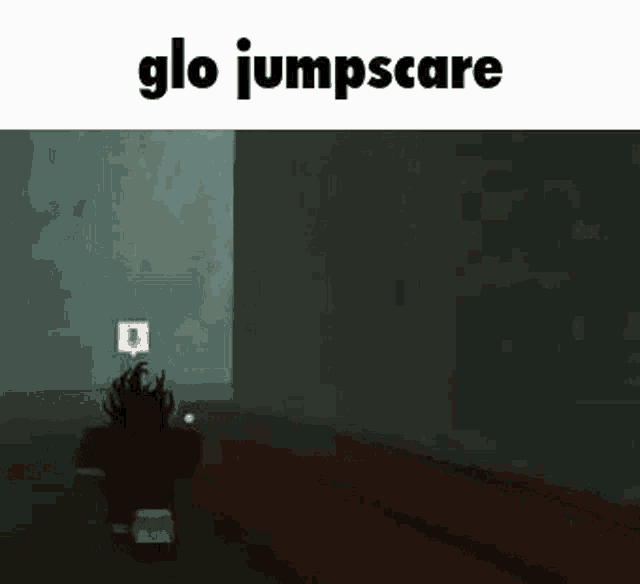 a person is standing in a dark room with the words `` glo jumpscare '' above them .