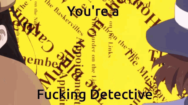 a poster that says you 're a fucking detective on it