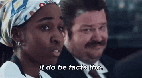 a man and a woman are sitting next to each other and the woman is saying `` it do be facts tho . ''