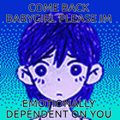 a cartoon of a girl with blue hair says come back babygirl please im emotionally dependent on you .