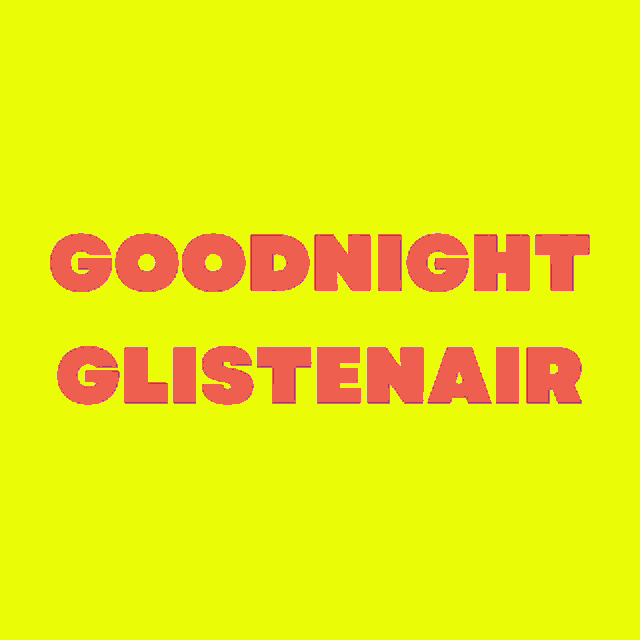 a yellow background with the words goodnight glistenair in red letters