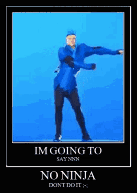 a poster of a man in a blue jacket dancing with the words `` im going to say nn no ninja do it ''