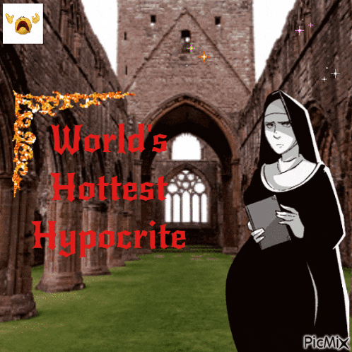 a picture of a nun holding a book with the words world 's hottest hypocrite above her