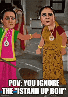 two women standing next to each other with a caption that says " pov : you ignore the " stand up boii "