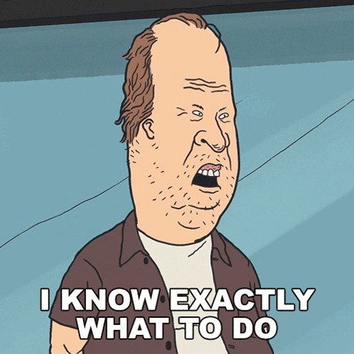 a cartoon of a man with his mouth open and the words i know exactly what to do below him