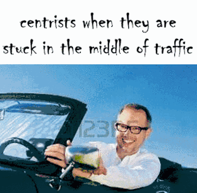 a man is driving a car with the words " centrists when they are stuck in the middle of traffic " above him