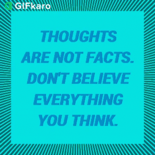 Thoughts Are Not Facts Dont Believe Everything You Think Gifkaro GIF - Thoughts Are Not Facts Dont Believe Everything You Think Gifkaro Thoughts Are Not Accurate GIFs