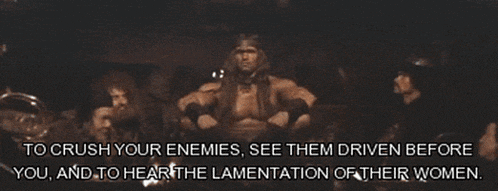 a man with long hair says to crush your enemies see them driven before you