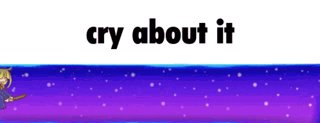 a purple and blue background with the words cry about it on it .