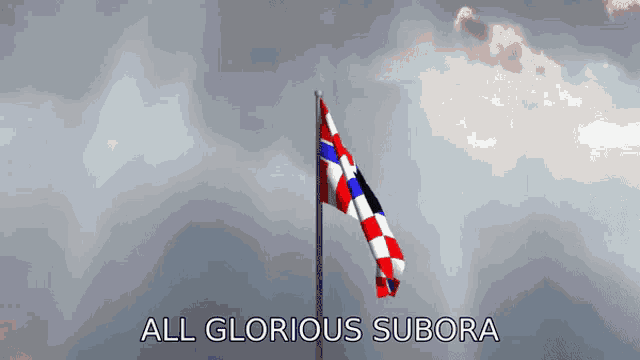 a red white and blue flag is flying in the wind with the words all glorious subora below it