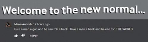 Welcome To The New Normal Give A Man A Gun And He Can Rob A Bank GIF - Welcome To The New Normal Give A Man A Gun And He Can Rob A Bank Give A Man A Bank GIFs