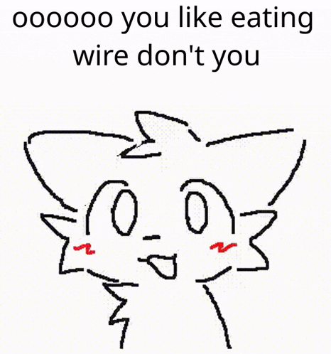 a drawing of a cat with red eyes and the words " you like eating wire don t you "