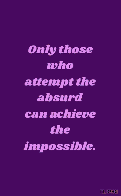 a purple background with a yellow text that says only those who attempt the absurd can achieve the impossible