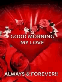 a heart surrounded by red roses with the words `` good morning my love always & forever '' written on it .