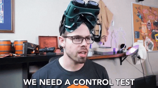 a man wearing goggles and glasses says we need a control test