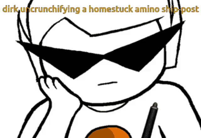 a drawing of a person wearing sunglasses with the words dirk uncrunchifying a homestuck amino ship post