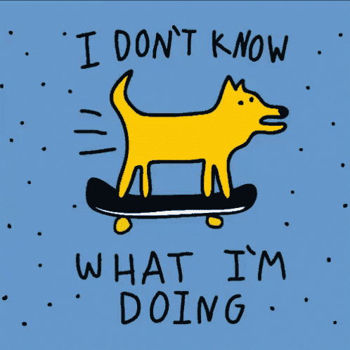 a cartoon of a dog on a skateboard with the words " i don t know what i 'm doing " below it