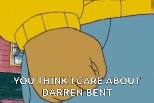 a cartoon character says " you think i care about darren bent " with his fist in the air