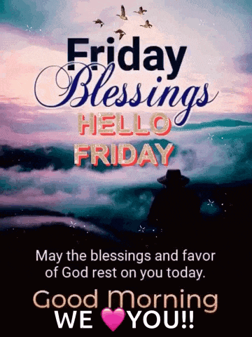 friday blessings hello friday may the blessings and favor of god rest on you today good morning we love you