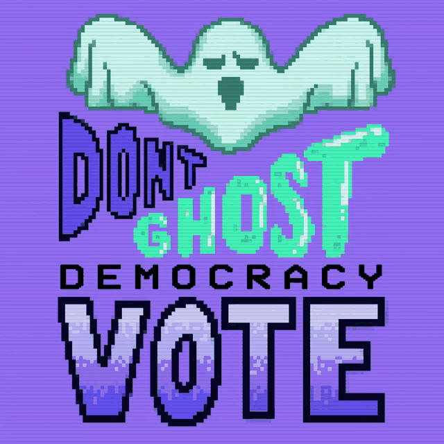 a poster that says " do n't ghost democracy vote " on it