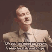 a man in a suit and tie is saying `` oh yes , we meet up every friday for fish and chips '' .
