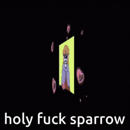 Holy Fuck Sparrow Sparrow GIF - Holy Fuck Sparrow Sparrow Lee Lore GIFs