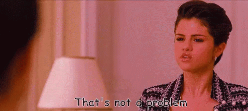 That'S Not A Problem GIF - Not A Problem Thats Not A Problem Selena GIFs