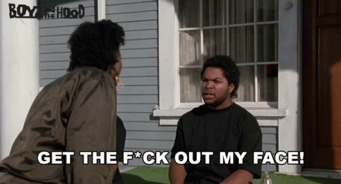 Get The Hell Out Of My Face Doughboy GIF - Get The Hell Out Of My Face Doughboy Boyz N The Hood GIFs