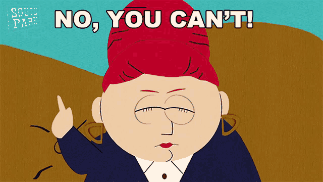 a south park cartoon character says no you can t