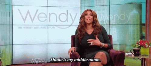 wendy williams says shade is my middle name on the show