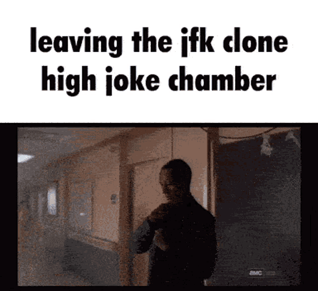 a man standing in a hallway with the words leaving the ifk clone high joke chamber