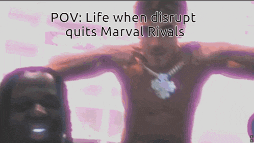 a picture of a shirtless man with the words pov life when disrupt quits marvel rivals