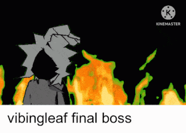 a cartoon of a person standing in front of a fire with the words ' vibingleaf final boss ' on the bottom