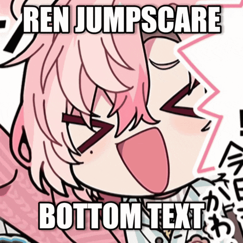 ren jumpscare bottom text is written on a picture of a girl