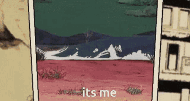 a painting of a landscape with the words " it 's me " on the bottom