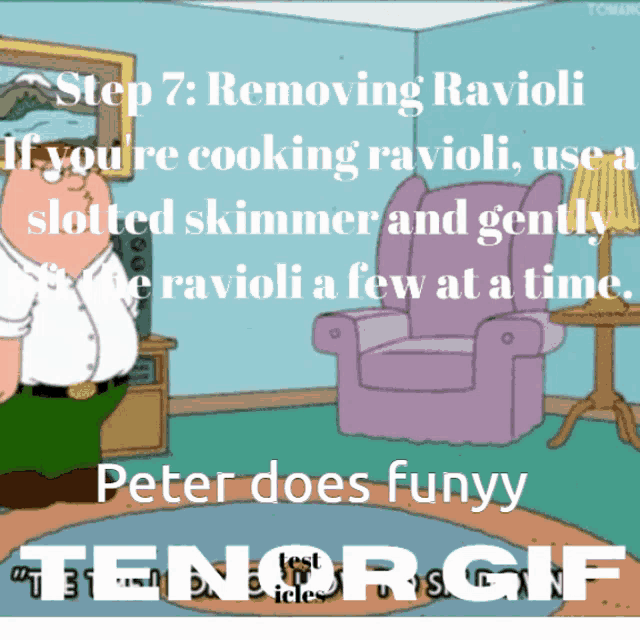 a cartoon of peter griffin says step 7 remove ravioli if you re cooking ravioli