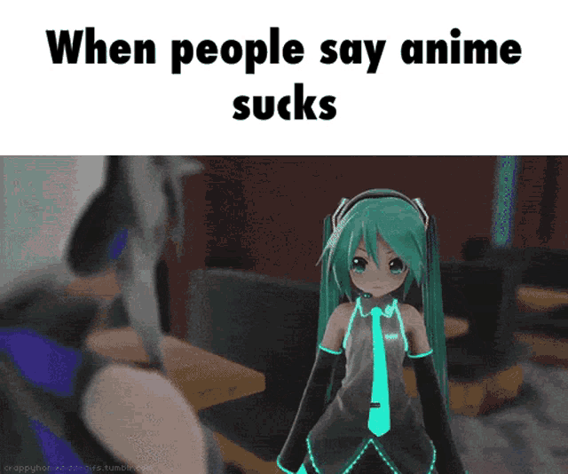 a cartoon of a girl with headphones and the words " when people say anime sucks "