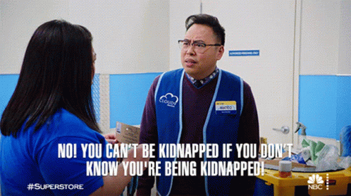 No You Cant Be Kidnapped If You Dont Know Youre Being Kidnapped Mateo GIF