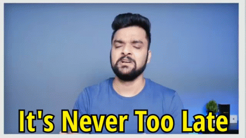 Its Never Too Late Stufflistings GIF - Its Never Too Late Stufflistings Mukul Sharma GIFs