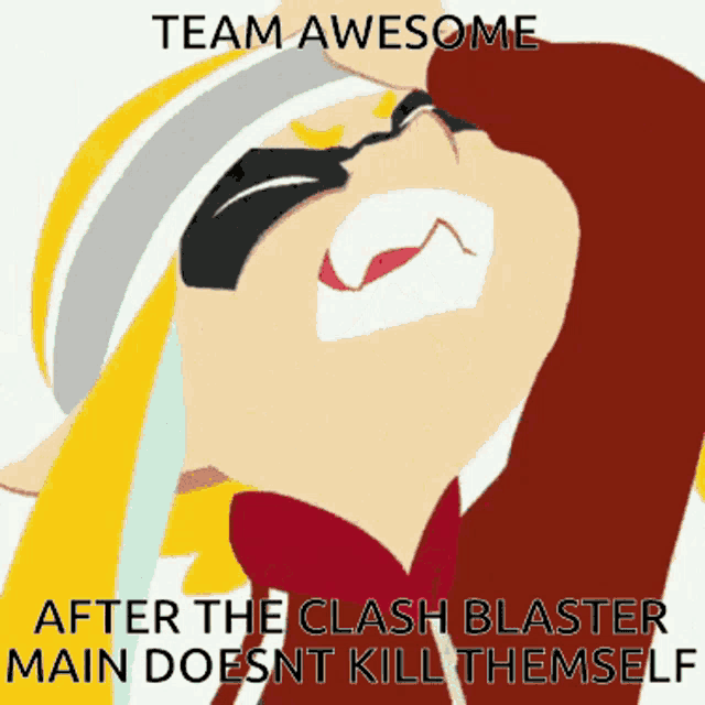 a cartoon drawing of a woman with the words team awesome after the clash blaster main doesnt kill themself